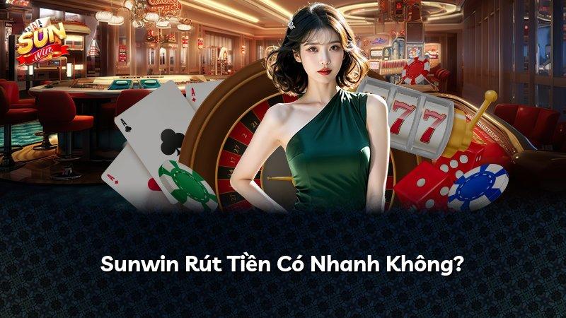 Sunwin Rút Tiền Có Nhanh Không?