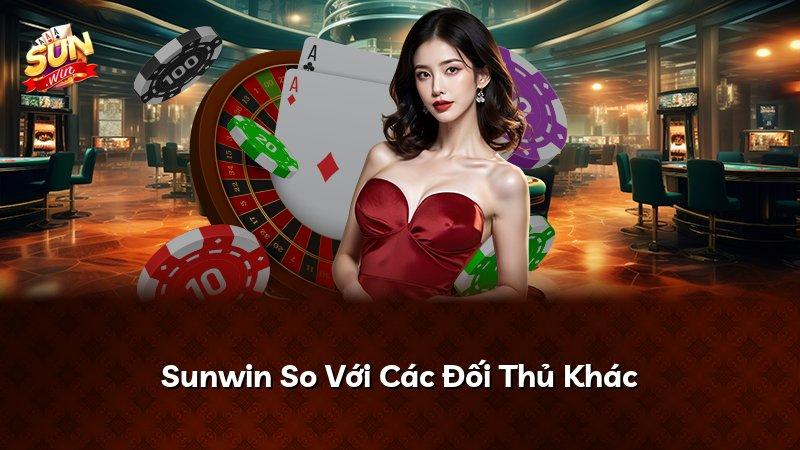 Sunwin So Với Các Đối Thủ Khác