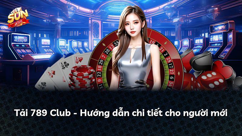 Tải 789 Club - Hướng dẫn chi tiết cho người mới