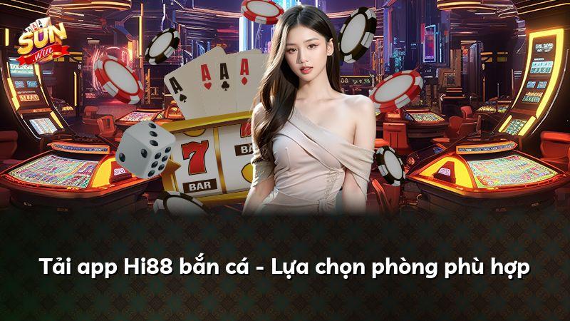 Tải app Hi88 bắn cá - Lựa chọn phòng phù hợp