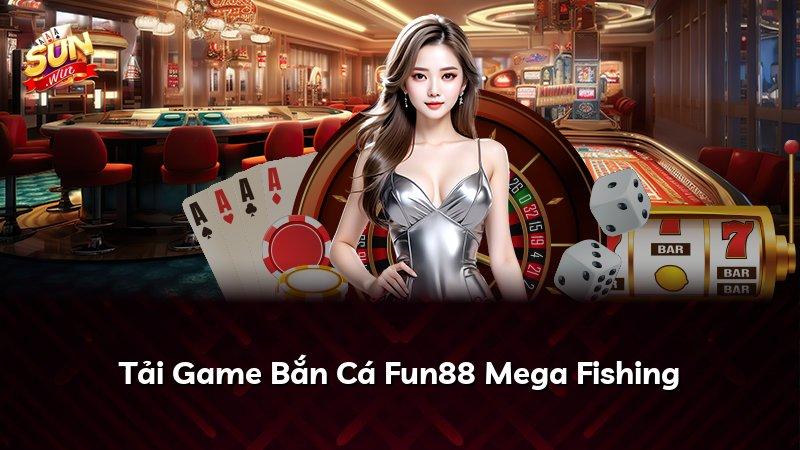 Tải Game Bắn Cá Fun88 Mega Fishing