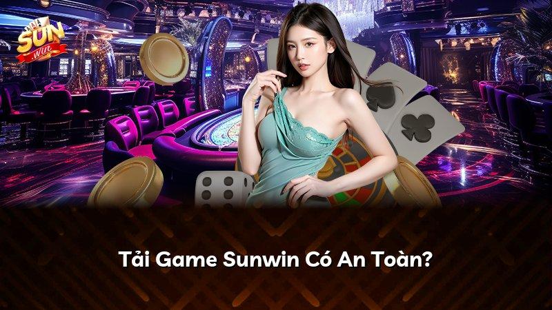 Tải Game Sunwin Có An Toàn?