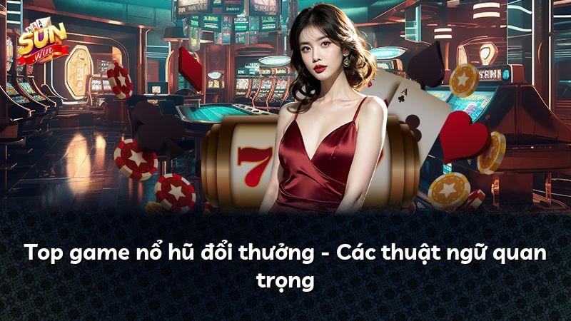 Top game nổ hũ đổi thưởng - Các thuật ngữ quan trọng