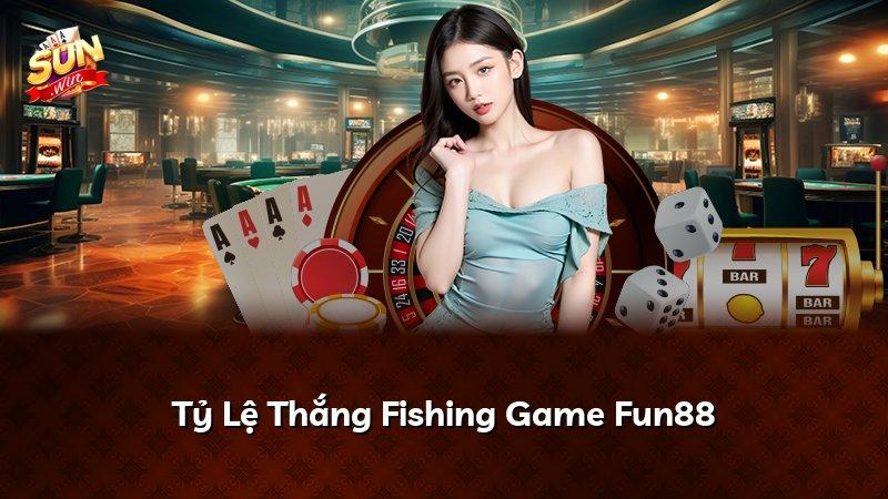 Tỷ Lệ Thắng Fishing Game Fun88