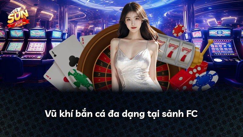 Vũ khí bắn cá đa dạng tại sảnh FC