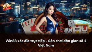 Win88 xóc đĩa trực tiếp – Sân chơi dân gian số 1 Việt Nam